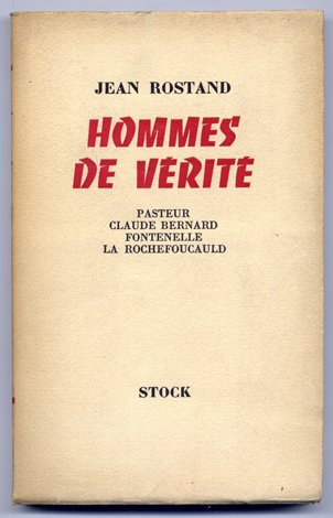 Hommes de vérité. Pasteur, Claude Bernard, Fontenelle, La Rochefoucauld.