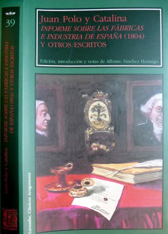 Informe sobre las Fábricas e Industria de España (1804), y …