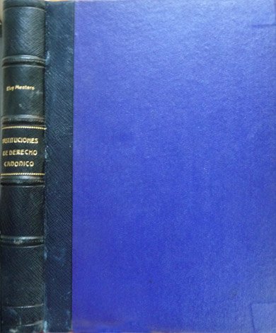 Instituciones de Derecho Canónico. Derecho Canónico Constitucional, Administrativo y Penal. …