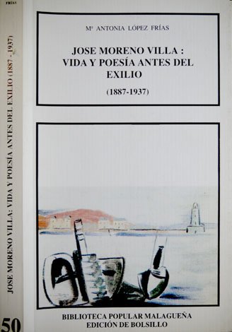 José Moreno Villa: Vida y Poesía antes del Exilio (1887-1937).