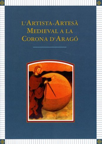L´artista-artesà medieval a la Corona d´Aragó. Actes del Congrès que …