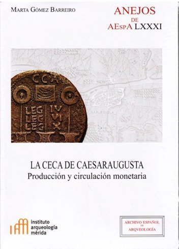 La Ceca de Caesaraugusta. Producción y circulación monetaria.