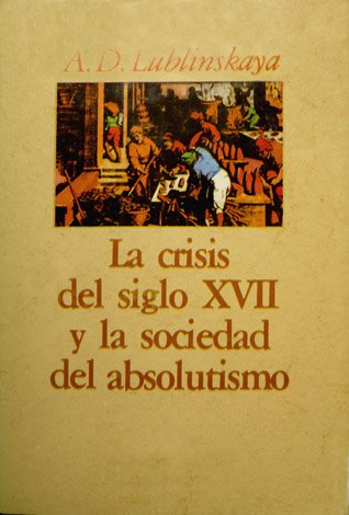 La crisis del siglo XVII y la sociedad del absolutismo. …