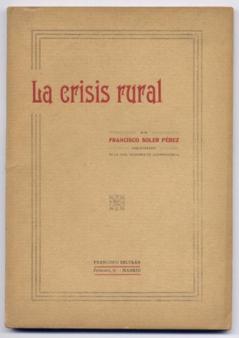 La Crisis Rural. [Indefensión de España. Desnacionalización del suelo. Depauperación …