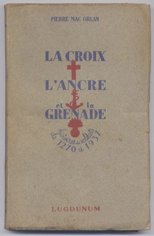 La Croix, l'Ancre et la Grenade. Histoires de Soldats de …
