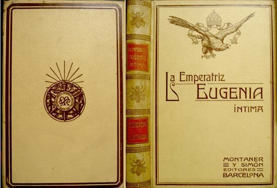 La Emperatriz Eugenia, íntima. Según las Memorias, correspondencias, relaciones y …