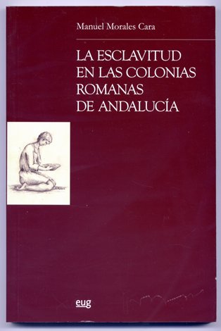 La Esclavitud en las Colonias Romanas de Andalucía.