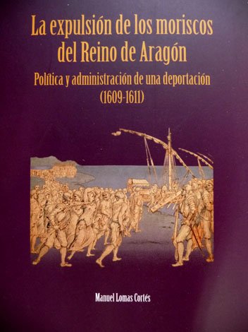 La Expulsión de los Moriscos del Reino de Aragón. Política …