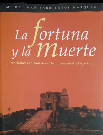 La Fortuna y la Muerte. Andaluces en América en la …