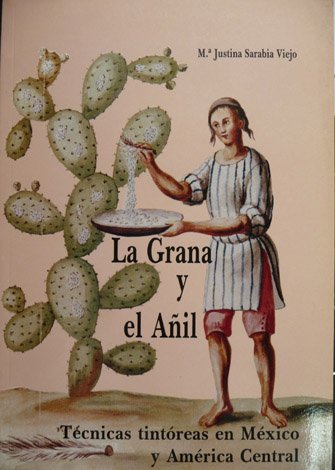 La Grana y el Añil. Técnicas tintóreas en México y …