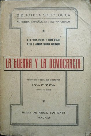 La Guerra y la Democracia. [Textos de John Dover Wilson, …