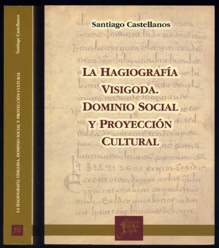 La hagiografía visigoda. Dominio social y proyección cultural.