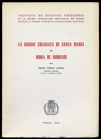 La Insigne Colegiata de Santa María de Mora de Rubielos.