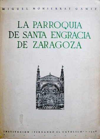 La Parroquia de Santa Engracia de Zaragoza. Estudio histórico y …