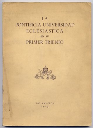 La Pontificia Universidad Eclesiástica [de Salamanca] en su primer trienio.