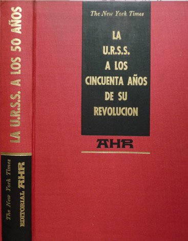 La U.R.S.S. a los cincuenta años de su Revolución. Por …