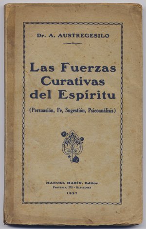 Las fuerzas curativas del Espíritu. Persuasión, Fe, Sugestión, Psicoanálisis. Traducción …
