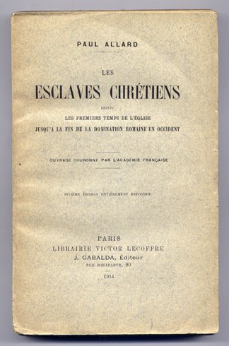 Les Esclaves Chrétiens depuis les premiers temps de l´Église jusqu´a …
