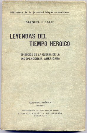 Leyendas del tiempo heróico. Episodios de la Independencia Americana.