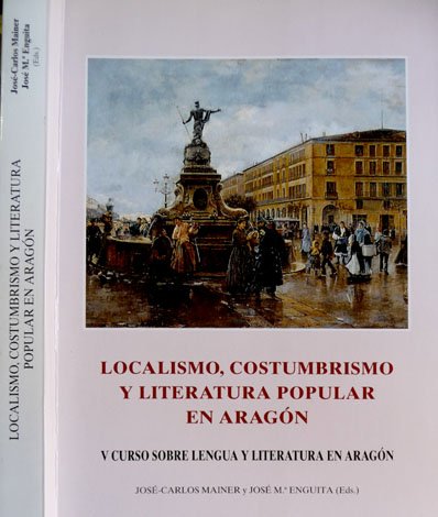 Localismo, costumbrismo y literatura popular en Aragón. [Quinto Curso sobre …