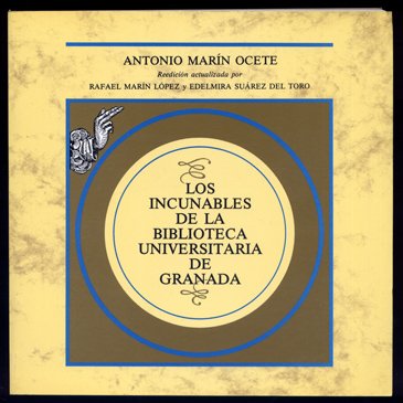 Los Incunables de la Biblioteca Universitaria de Granada. Reedición actualizada …