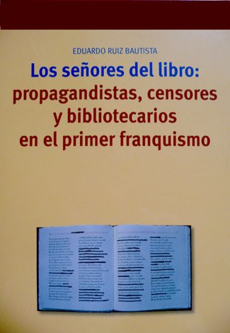 Los Señores del Libro: Propagandistas, Censores y Bibliotecarios en el …