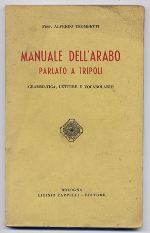 Manuale dell' Arabo parlato a Tripoli. Grammatica, letture e vocabolario.