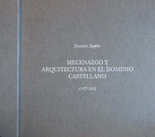 Mecenazgo y Arquitectura en el Dominio Castellano (1475-1621). Prefacio de …