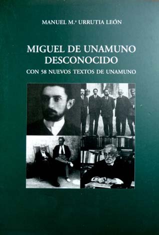 Miguel de Unamuno desconocido. Con 58 nuevos textos de Unamuno. …