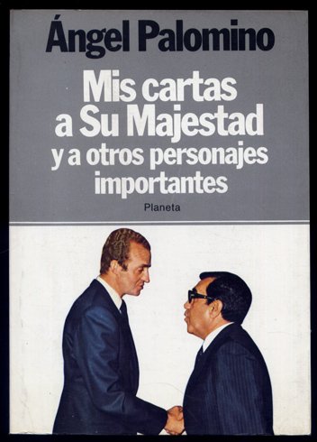 Mis cartas a Su Majestad y a otros personajes importantes.
