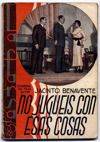 No jugueis con esas cosas. Comedia en tres actos y …