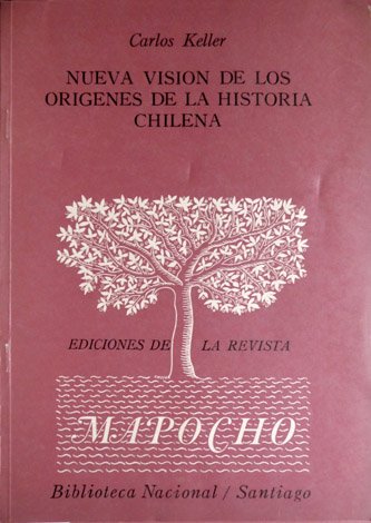 Nueva visión de los orígenes de la historia chilena. (La …