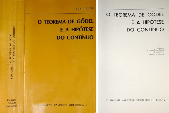 O Teorema de Gödel e a Hipótese do Contínuo. Antologia organizada, prefaciada e traduzida de varios originais ingleses, por Manuel Lourenço. [Textos de Kurt Gödel, Paul Cohen, J.B. Rosser, Alan M. Turing, Solomon Feferman e Michael Dummett].