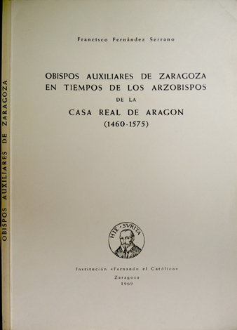 Obispos auxiliares de Zaragoza en tiempo de los Arzobispos de …