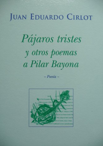 Pájaros tristes y otros poemas a Pilar Bayona. Prólogo de …