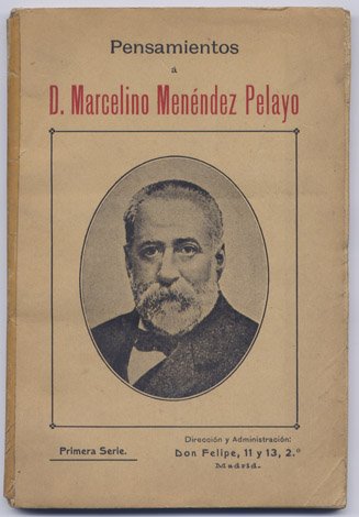 Pensamientos a Don Marcelino Menendez Pelayo. Primera Serie. Textos de …
