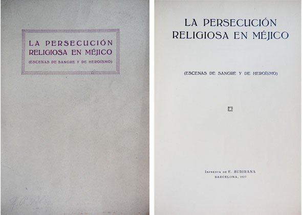 Persecución religiosa en Méjico (La). Escenas de sangre y heroísmo.