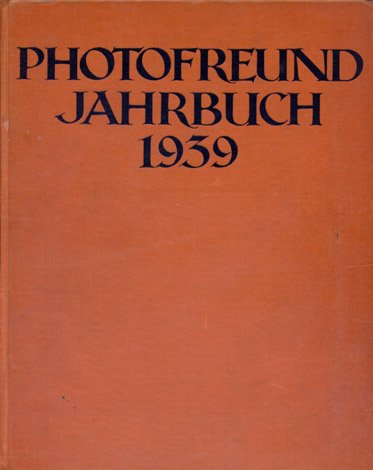 Photofreund Jahrbuch 1939. Herausgegeben von R. Ottwill Maurer.