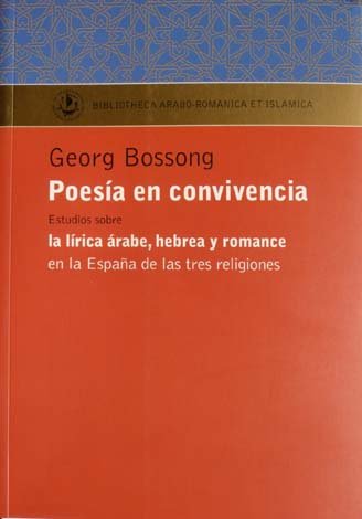 Poesía en Convivencia. Estudios sobre lírica árabe, hebrea y romance …