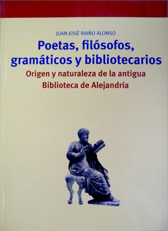 Poetas, filósofos, gramáticos y bibliotecarios. Orígen y naturaleza de la …