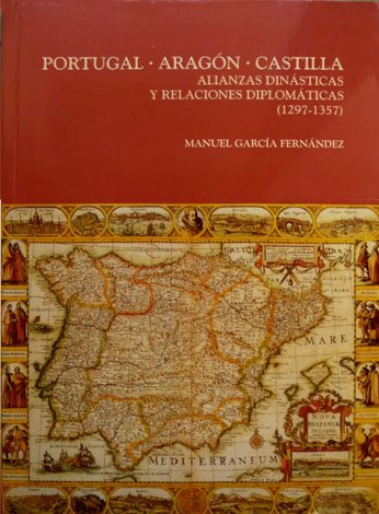 Portugal. Aragón. Castilla. Alianzas dinásticas y relaciones diplomáticas (1287-1357)