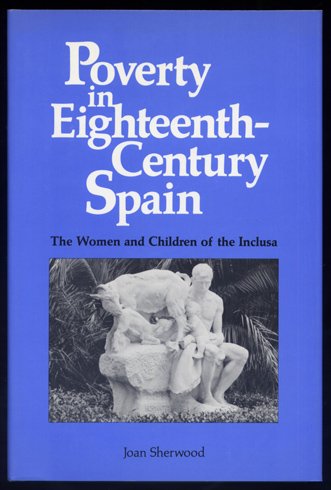 Poverty in Eighteenth-Century Spain. The women and children of the …