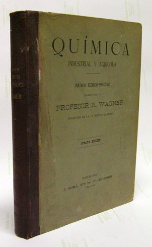 Química Industrial y Agrícola. Tratado teórico-práctico para uso de los …