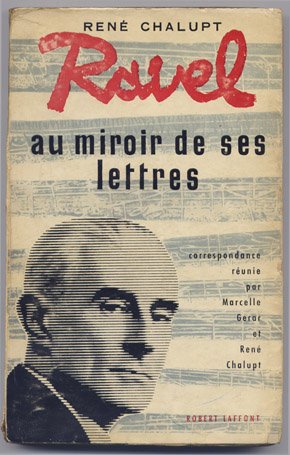 Ravel au Miroir de ses Lettres. Correspondance réunie par Marcelle …