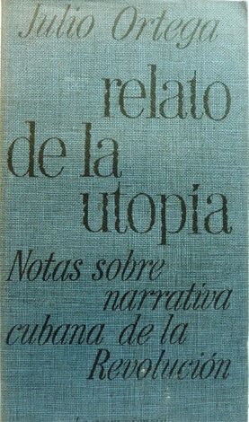 Relato de la Utopía. Notas sobre narrativa cubana de la …
