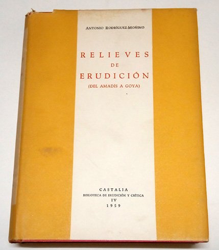 Relieves de erudición. (Del Amadís a Goya). Estudios literarios y …
