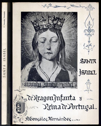 Santa Isabel de Aragón, Infanta y Reina de Portugal. Historia …