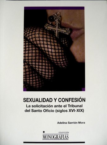 Sexualidad y Confesión. La Solicitación ante el Tribunal del Santo …