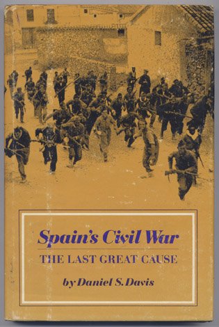 Spain's Civil War. The Last Great Cause.