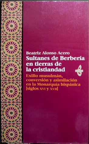 Sultanes de Berberia en Tierras de la Cristiandad. Exilio musulmán, …